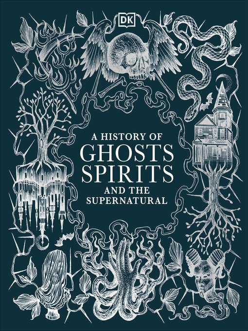 Title details for A History of Ghosts, Spirits and Other Supernatural Phenomena by DK - Available